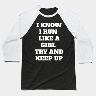 I Know I run like a girl Baseball T-Shirt